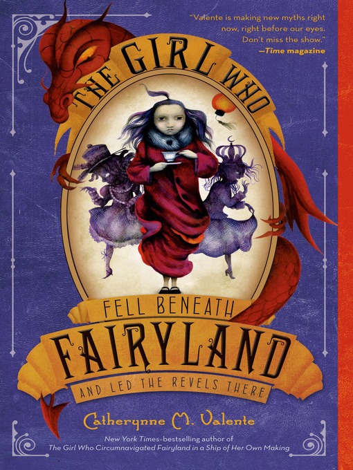 Title details for The Girl Who Fell Beneath Fairyland and Led the Revels There by Catherynne M. Valente - Wait list